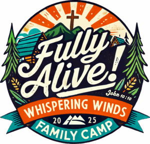 2025_Fully Alive_Family Camp – Whispering Winds